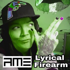 Lyrical Firearm. #AME