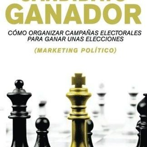 kindle👌 El candidato ganador: C?mo organizar campa?as electorales para ganar unas elecciones (Ma