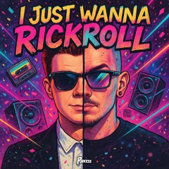 I just wanna Rickroll - Purkess Refix