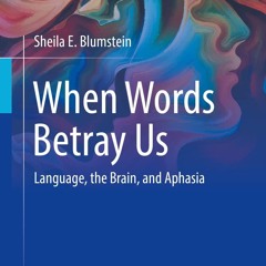 [❤ PDF ⚡]  When Words Betray Us: Language, the Brain, and Aphasia full