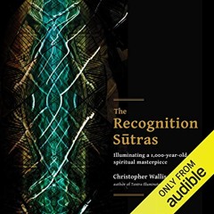 VIEW [PDF EBOOK EPUB KINDLE] The Recognition Sutras: Illuminating a 1,000-Year-Old Sp