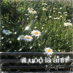 Luôn Là Anh - GUA ft. mir