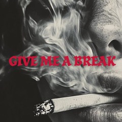 GIVE ME A BREAK