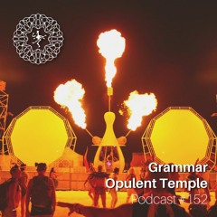 Opulent Temple Podcast #152 - Grammar - Live at Burning Man 2022