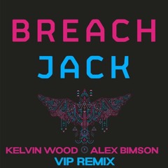 Breach - JACK(Kelvin Wood & Alex Bimson VIP Remix)