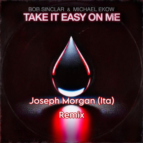 Bob Sinclar, Michael Ekow - Take It Easy on Me (Joseph Morgan (Ita) Remix) Radio Edit