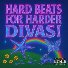 HARD BEATS FOR HARDER DIVAS
