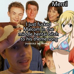 I just fucked Malcom in the middle hentai bitch to his theme song SLATT!