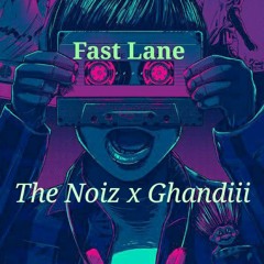 THE NOIZ x GHANDIII - FAST LANE