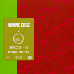 2025.05.03 - Amine Edge @ Full Circle - Joshua Brooks, Manchester, UK