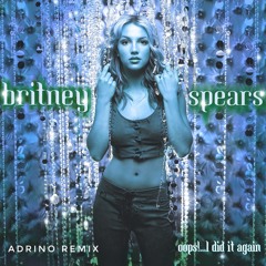 Oops!...I Did It Again - Adrino Remix