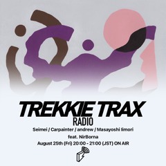2023/08/25 TREKKIE TRAX RADIO ゲスト : NirBorna