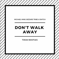 Michael Mind - Don't Walk Away (Bizzare Contact vs Switch vs Vibe Tribe Remix).mp3