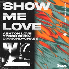 Ashton Love, Tyron Dixon & Diamond Chase - Show Me Love (Estie Remix)