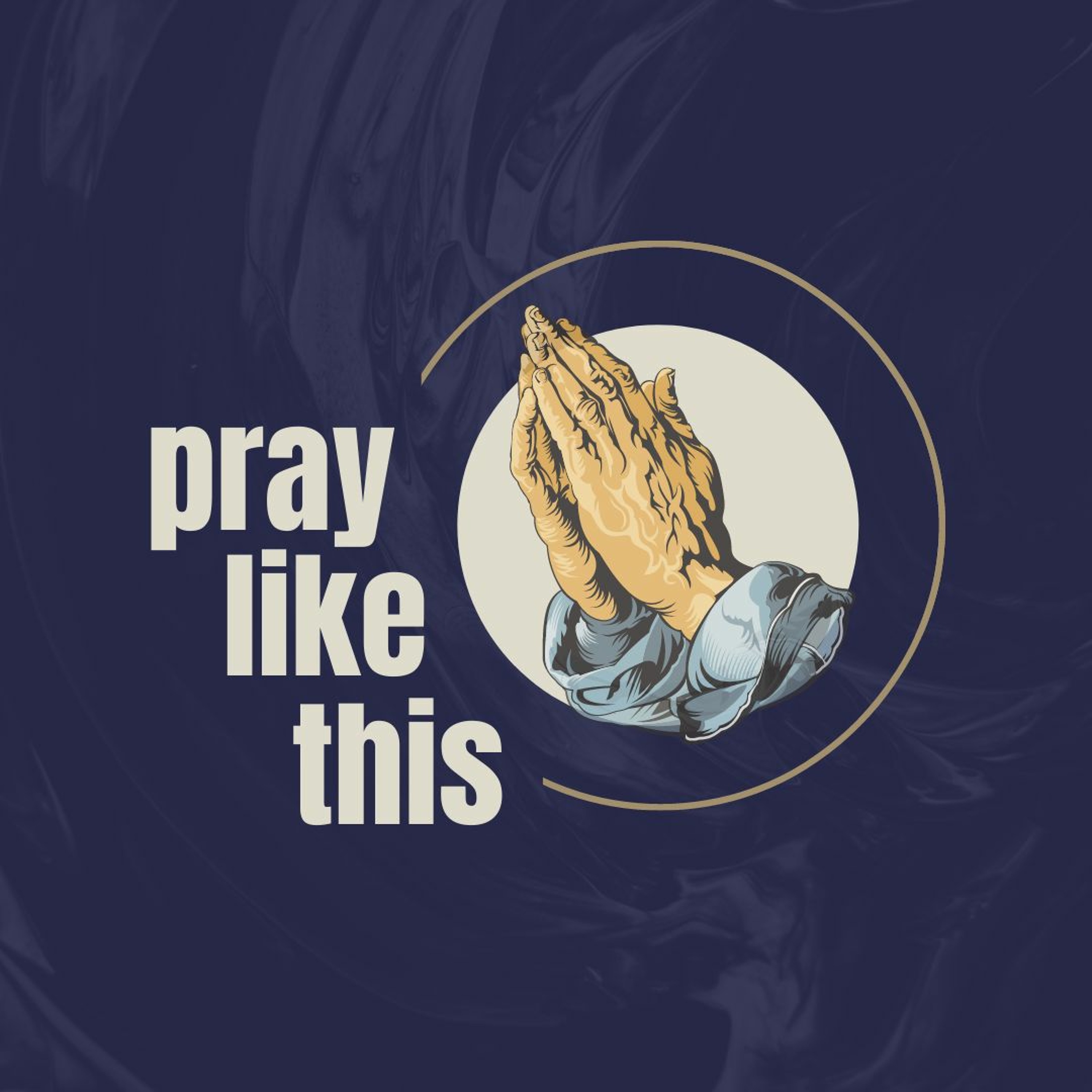 Pray Like This - Pray Like Jesus | Derek Quinby