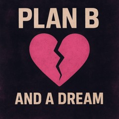 Plan B and a Dream