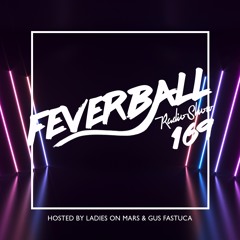 Feverball Radio Show 169 By Ladies On Mars & Gus Fastuca