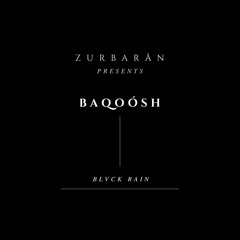 Zurbarån presents - BAQOÓSH - Blvck Rain