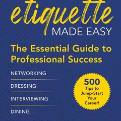 (DOWNLOAD) Business Etiquette Made Easy: The Essential Guide to Professional Suc