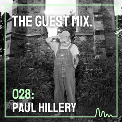 The Guest Mix 028: Paul Hillery