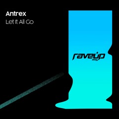 Antrex - Let It All Go [RaveUp Alley]