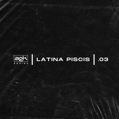 AGK series 03 - Latina Piscis