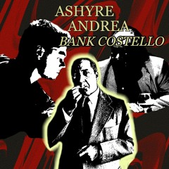 ASHYRE X ANDREA - BANK COSTELLO (Prod. TOGGLEDAWG)