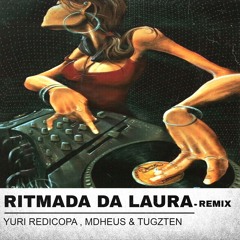 Yuri Redicopa - Ritmada Da Laura (Mdheus & Tugzten Remix)