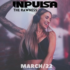 INPULSA presents | THE RAWNESS | MARCH '22 |