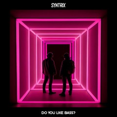 Syntrix - Do You Like Bass?