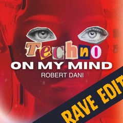 Robert Dani - Techno On My Mind (Rave Edit)