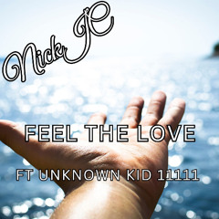 NickJC Feel The Love FT Unknown Kid11111
