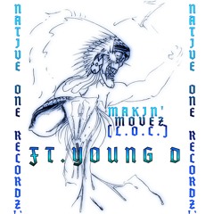 MAKIN' MOVEZ(L.O.C.) FT.YOUNG D PROD.BY.NATIVETINN (mastered)