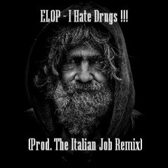 ELOP - I Hate Drugs !!! (Prod. The Italian Job Remix)