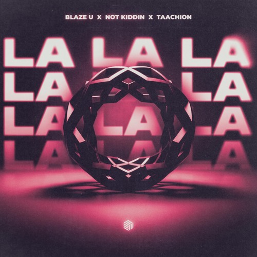 Blaze U, Not Kiddin & TAACHION - La La La (Techno Remix)