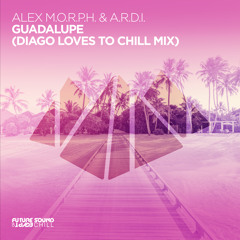 Alex M.O.R.P.H., A.r.d.i - Guadalupe (Diago Loves To Chill Mix)