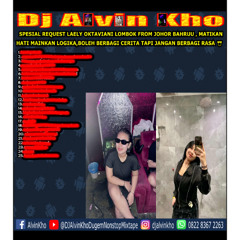 DJ ALVIN KHO™ - SPESIAL REQUEST LAELY OKTAVIANI LOMBOK FROM JOHOR BAHRUU