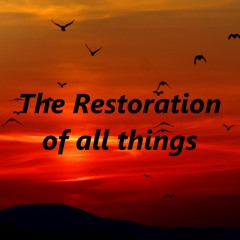 The restoration of all things