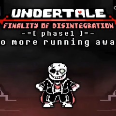 (ULBLB)Undertale Finality Of Disintegartion Phase1 —No More Running Away