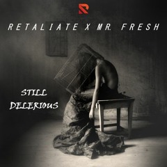 Retaliate x Mr. Fresh - Still Delerious