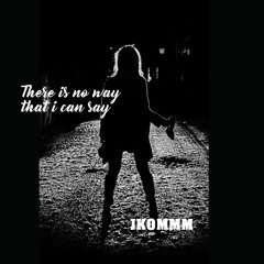 There Is No Way That I Can Say