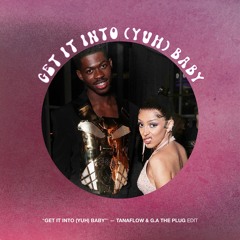 GET IT INTO (YUH) BABY - TANAFLOW & G.A THE PLUG EDIT