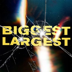 The Biggest The Largest