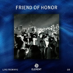 FRIEND OF HONOR | EP. 08 | Element Live in NYC