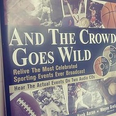 READ DOWNLOAD%+ And the Crowd Goes Wild: Relive the Most Celebrated Sporting Events Ever Broadc
