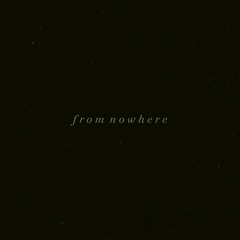 from nowhere