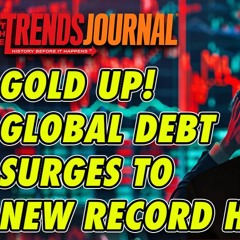 GOLD UP GLOBAL DEBT SURGES TO NEW HIGH
