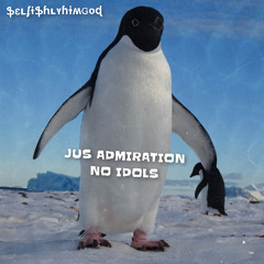 jus admiration no idols