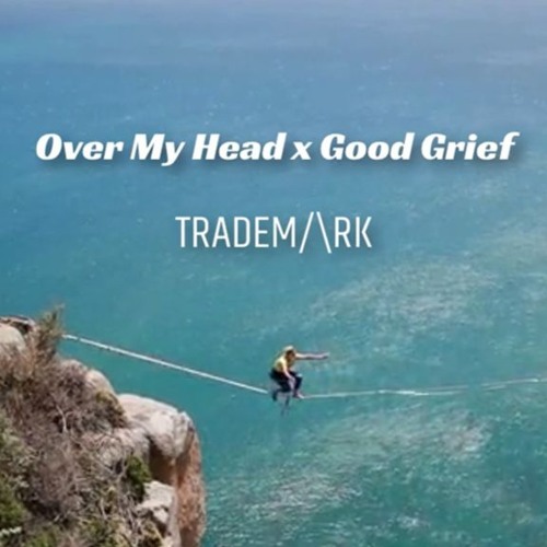 The Fray x Bastille & Don Diablo - Over My Head x Good Grief (TRADEM/\RK Mashup)