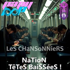 LeS CHaNSoNNieRS - NaTioN TêTeS BaiSSéeS !